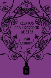 Relatos de un bebedor de éter - Jean Lorrain