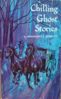 Chilling Ghost Stories - Bernhardt J. Hurwood