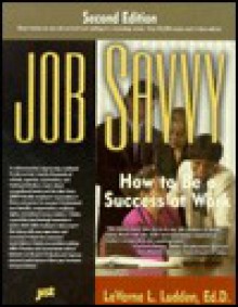 Job Savvy: How to Be a Success at Work - LaVerne L. Ludden