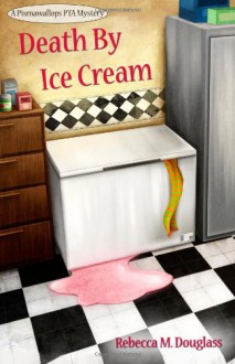 Death By Ice Cream: 1 (Pismawallops PTA Mysteries) - Rebecca M Douglass