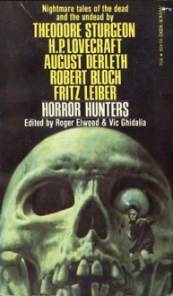 Horror Hunters - Roger Elwood, Vic Ghidalia, Algernon Blackwood, William Hope Hodgson, H.P.Lovecraft, Robert E. Howard, August Derleth, Fritz Leiber, Theodore Sturgeon, Robert Bloch