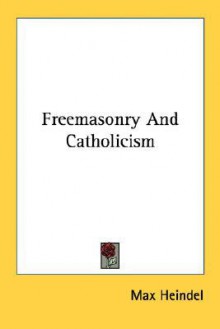 Freemasonry And Catholicism - Max Heindel