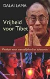 Vrijheid voor Tibet: pleidooi voor menselijkheid en tolerantie - Dalai Lama XIV, Bep Fontijn-Donatz