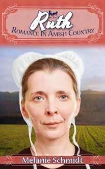 Ruth's Story: Part 3 Romance In Amish Country - Melanie Schmidt