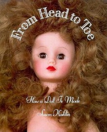 From Head to Toe: How a Doll is Made - Susan Kuklin