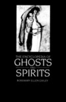 The Encyclopedia Of Ghosts And Spirits - Rosemary Ellen Guiley