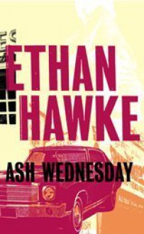 Ash Wednesday - Ethan Hawke