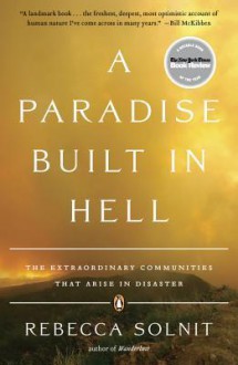 A Paradise Built in Hell: The Extraordinary Communities That Arise in Disaster - Rebecca Solnit