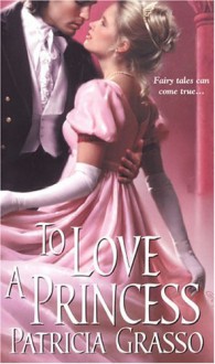 To Love a Princess - Patricia Grasso