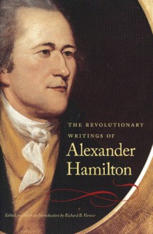 The Revolutionary Writings of Alexander Hamilton - Alexander Hamilton, Joyce Appleby, Richard B. Vernier