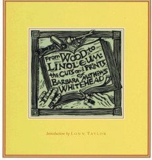 From Wood to Linoleum: The Cuts and Prints of Barbara Mathews Whitehead - Barbara Mathews Whitehead, Lonn Taylor