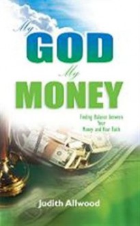 MY GOD, MY MONEY - Judith Allwood