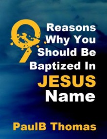 9 Reasons Why You Should Be Baptized in Jesus name - Paul Thomas