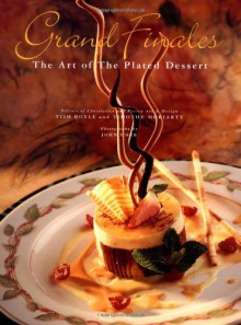 Grand Finales: The Art of the Plated Dessert - Tish Boyle, Timothy Moriarty