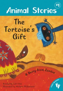 The Tortoise's Gift: A Story from Zambia - Lari Don, Melanie Williams