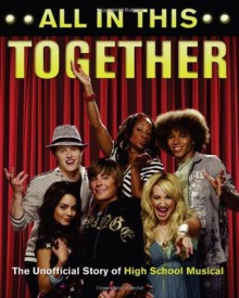 All in This Together: The Unofficial Story of "High School Musical" - Scott Thomas