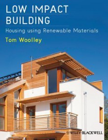 Low Impact Building: Housing Using Renewable Materials - Tom Woolley