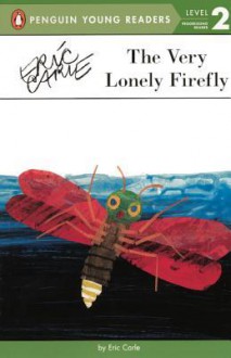 The Very Lonely Firefly - Eric Carle