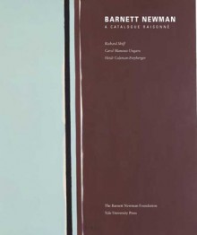 Barnett Newman: A Catalogue Raisonné - Richard Shiff, Heidi Colsman-Freyberger, Bruce M. White, Carol Mancusi-Ungaro