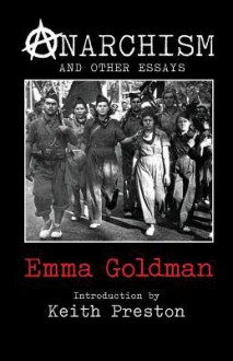 Anarchism and Other Essays - Emma Goldman, Keith Preston