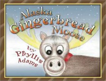 Alaska Gingerbread Moose - Phylliss Adams