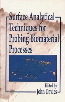 Surface Analytical Techniques for Probing Biomaterial Processes - John Davies