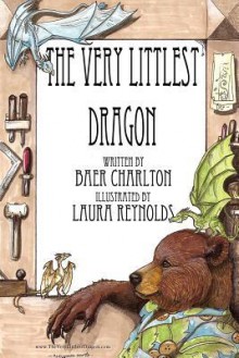 The Very Littlest Dragon - Baer Charlton, Laura Reynolds