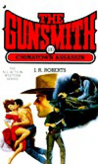 The Gunsmith #180: Chinatown Assassin - J.R. Roberts