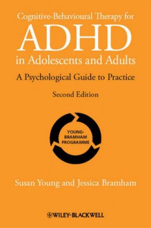 Cognitive-Behavioural Therapy for ADHD in Adolescents and Adults: A Psychological Guide to Practice - Susan Young, Jessica Bramham