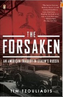 The Forsaken: An American Tragedy in Stalin's Russia - Tim Tzouliadis