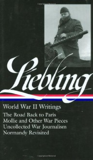 World War II Writings (Library of America #181) - A.J. Liebling, Pete Hamill