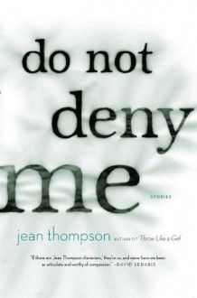 Do Not Deny Me: Stories - Jean Thompson