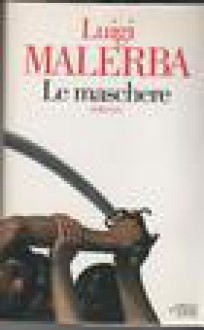 Le Maschere: Romanzo (Scrittori Italiani) - Luigi Malerba