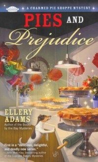 Pies and Prejudice (A Charmed Pie Shoppe Mystery #1) - Ellery Adams