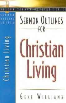 Sermon Outlines for Christian Living - Gene Williams, Derl Keefer