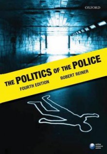 The Politics of the Police - Robert Reiner