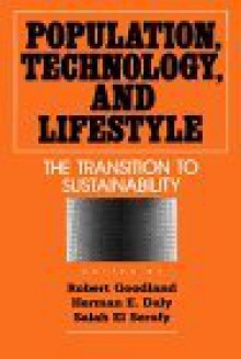 Population, Technology, and Lifestyle: The Transition To Sustainability - Robert Goodland, Robert Goodland, Herman E. Daly