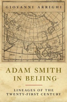 Adam Smith in Beijing: Lineages of the Twenty-First Century - Giovanni Arrighi