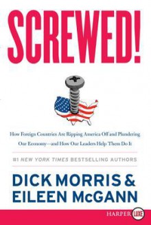 Screwed! LP: How China, Russia, the EU, and Other Foreign Countries Screw the United States - Dick Morris, Eileen McGann, Pete Larkin