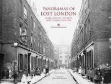 Panoramas of Lost London: Work, Wealth, Poverty & Change 1870-1945, An English Heritage Book - Philip Davies, Dan Cruickshank