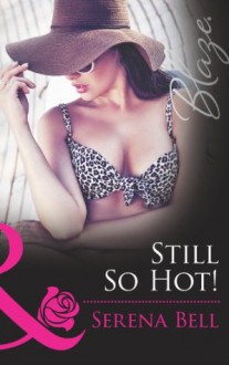 Still So Hot! (Mills & Boon Blaze) - Serena Bell