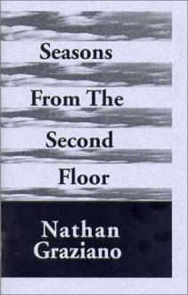 Seasons From The Second Floor: Poems - Nathan Graziano