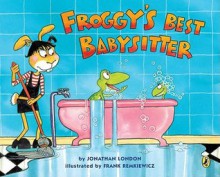 Froggy's Best Babysitter - Jonathan London, Frank Remkiewicz