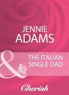 The Italian Single Dad (Mills & Boon Cherish) (Mills & Boon Romance) - Jennie Adams