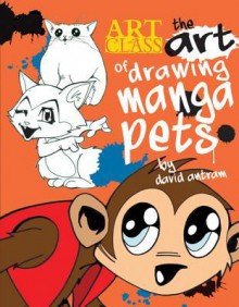 The Art of Drawing Manga Pets - David Antram