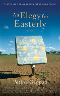 An Elegy for Easterly: Stories - Petina Gappah