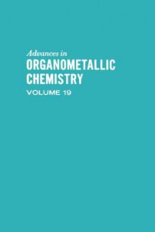 Advances in Organometallic Chemistry, Volume 19 - A.J. Gordon, Robert West