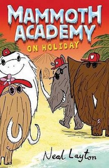 Mammoth Academy On Holiday: No. 3 - Neal Layton