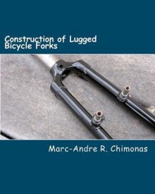 Construction of Lugged Bicycle Forks - Marc-Andre R. Chimonas, Raymond Wang