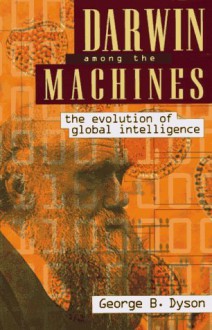 Darwin Among the Machines: The Evolution of Global Intelligence (Helix Books) - George B. Dyson